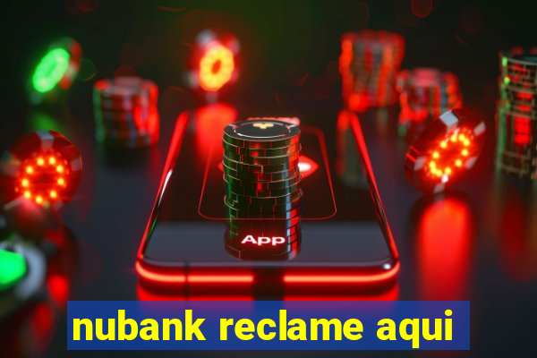 nubank reclame aqui